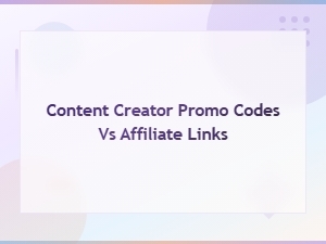 Content Creator Promo Codes vs Affiliate Links,