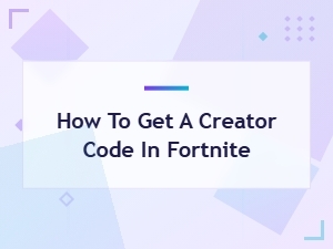 How to Get a Creator Code in Fortnite: Step-by-Step Guide 2025