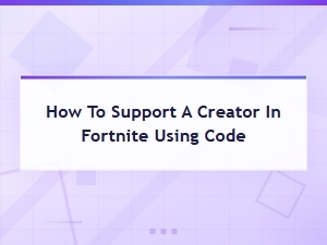 How to Support a Creator in Fortnite Using a Support-a-Creator Code