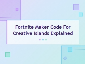 Fortnite Maker Code for Creative Islands Explained