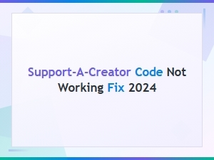 Support-A-Creator Code Not Working 2024 – Quick Fix Guide