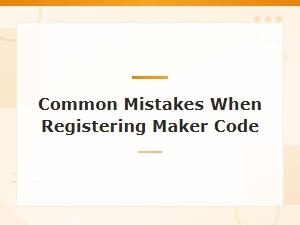 Avoid These Common Mistakes When Registering Maker Code