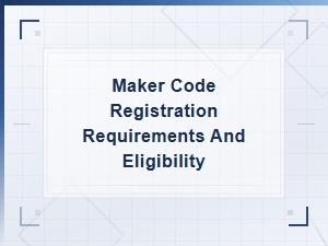 Maker Code Registration Requirements and Eligibility Guidelines